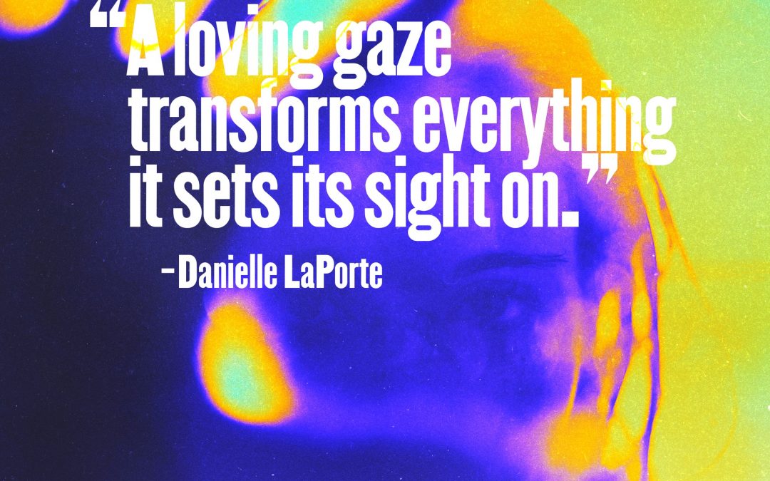 A loving gaze transforms every …
